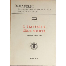 Quaderni dell'Associazione fra le Società  Italiane per Azioni. XXI: l'imposta sulle società  (documenti e scritti vari)