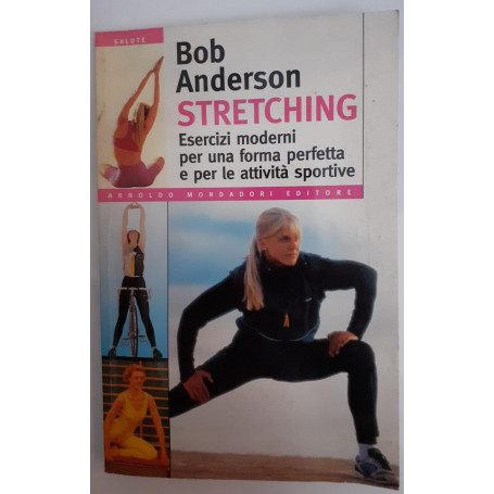 Stretching : esercizi moderni per una forma perfetta e per le attivita' sportive
