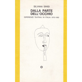 Dalla parte dell'occhio. Esperienze teatrali in Italia 1972-1982.