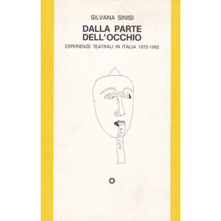 Dalla parte dell'occhio. Esperienze teatrali in Italia 1972-1982.