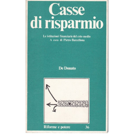 Casse di risparmio. Le istituzioni finanziarie del ceto medio.