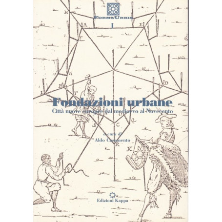 Fondazioni urbane. Città  nuove europee dal medioevo al Novecento.