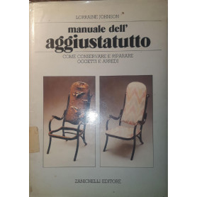 Manuale dell'aggiustatutto : come conservare e riparare oggetti e arredi