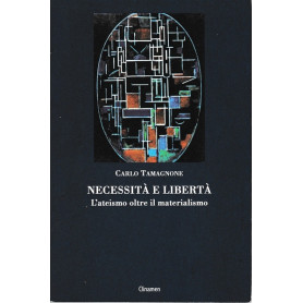 Necessità  e libertà . L'ateismo oltre il materialismo