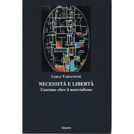 Necessità  e libertà . L'ateismo oltre il materialismo