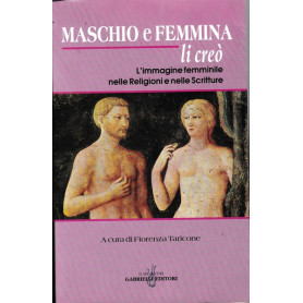 Maschio e femmina li creò.L'immagine femminile nelle Religioni e nelle Scritture