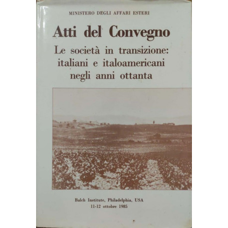 Atti del convegno. Le società  in transizione: italiani e italoamericani negli anni ottanta