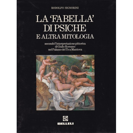 La `Fabella` di Psiche e altra mitologia. G. Romano nel Palazzo del Te a Mantova