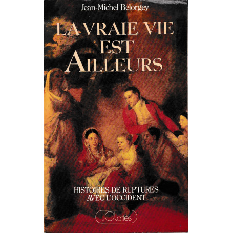 La vraie vie est ailleurs : histoires de ruptures avec l'Occident