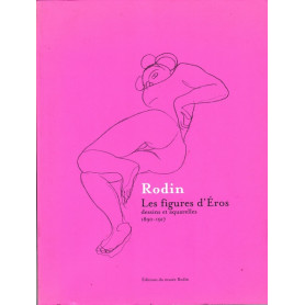 Rodin - Les figures d'Eros : Dessins et aquarelles 1890-1917