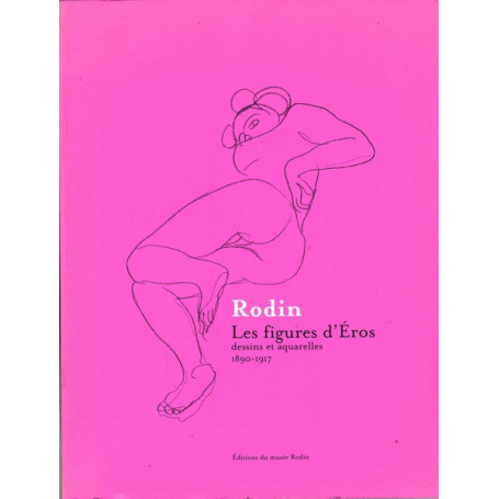 Rodin - Les figures d'Eros : Dessins et aquarelles 1890-1917