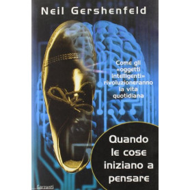 Quando le cose iniziano a pensare. Come gli «oggetti intelligenti» rivoluzioneranno la terra