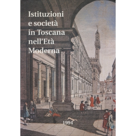 ISTITUZIONI E SOCIETA' IN TOSCANA NELL'ETA' MODERNA