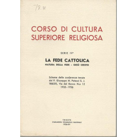 CORSO DI CULTURA SUPERIORE RELIGIOSA. Serie IV. LA FEDE CATTOLICA