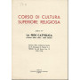 CORSO DI CULTURA SUPERIORE RELIGIOSA. Serie IV. LA FEDE CATTOLICA
