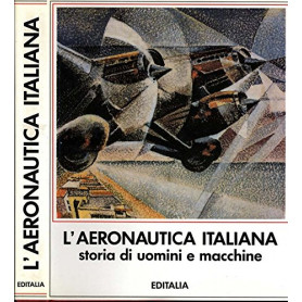 L'Aeronautica Italiana. Storia di uomini e macchine.