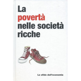 La povertà  nelle società  ricche -  Le sfide dell'economia
