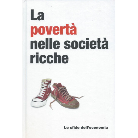 La povertà  nelle società  ricche -  Le sfide dell'economia