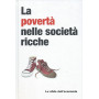 La povertà  nelle società  ricche -  Le sfide dell'economia