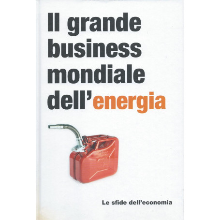 Il grande business mondiale dell'energia -  Le sfide dell'economia