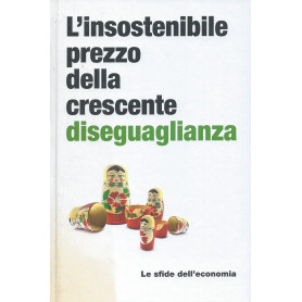 L'insostenibile prezzo della crescente diseguaglianza - Le sfide dell'economia