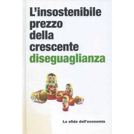 L'insostenibile prezzo della crescente diseguaglianza - Le sfide dell'economia
