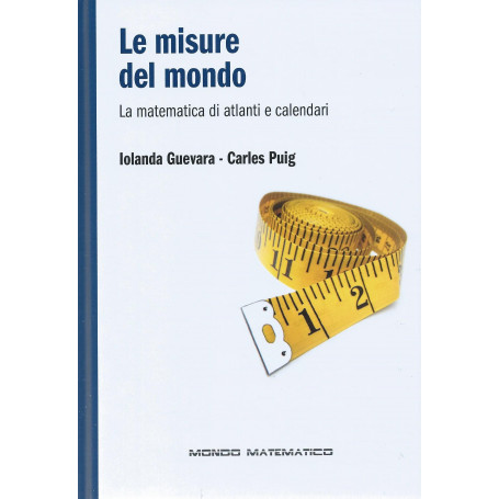 Le misure del mondo - La matematica di atlanti e calendari - Mondo matematico