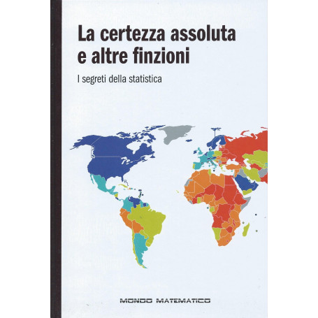 La certezza assoluta e altre finzioni - I segreti della statistica - Mondo matematico