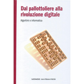 Dal pallottoliere alla rivoluzione digitale - Algoritmi e informatica - Mondo matematico