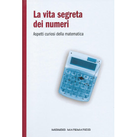 La vita segreta dei numeri - Aspetti curiosi della matematica - Mondo matematico