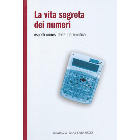 La vita segreta dei numeri - Aspetti curiosi della matematica - Mondo matematico
