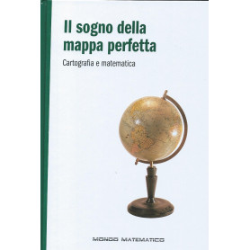 Il sogno della mappa perfetta - Cartografia e matematica - Mondo matematico