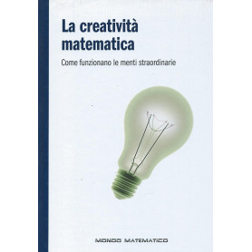 La creatività  matematica - Come funzionano le menti straordinarie -  Mondo matematico