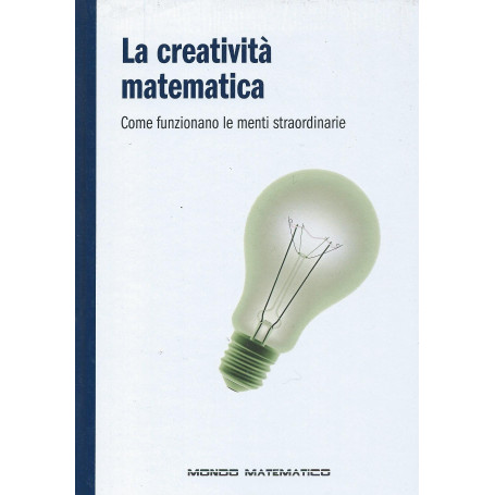 La creatività  matematica - Come funzionano le menti straordinarie -  Mondo matematico