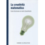 La creatività  matematica - Come funzionano le menti straordinarie -  Mondo matematico