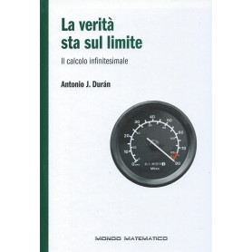 La verità  sta sul limite - Il calcolo infinitesimale  - Mondo matematico