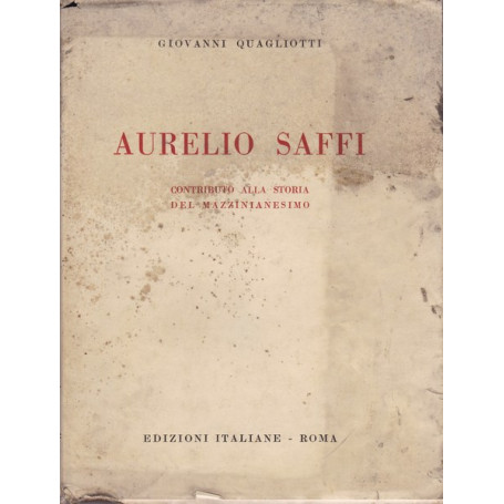 Aurelio Saffi. Contributo alla storia del mazzinianesimo.