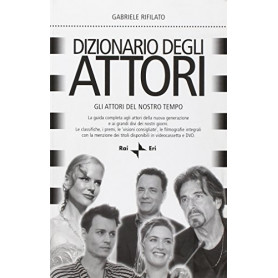 Dizionario degli attori. Gli attori del nostro tempo