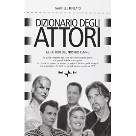 Dizionario degli attori. Gli attori del nostro tempo