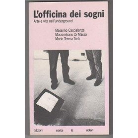 L'officina dei sogni. Arte e vita nell'underground