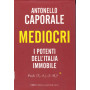 Mediocri. I potenti dell'Italia immobile.