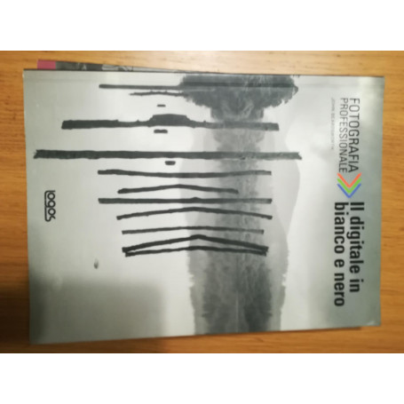 Fotografia professionale. Il digitale in bianco e nero. Ediz. illustrata