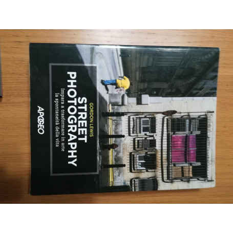 Street photography. Impara a trasformare in arte la spontaneità  della vita