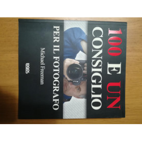 100 e un consiglio per il fotografo. Ediz. illustrata