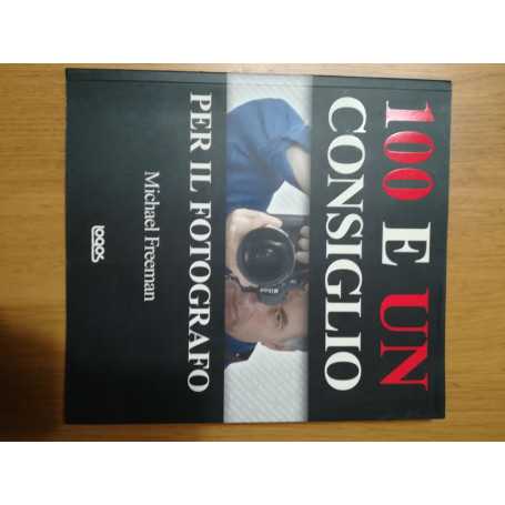 100 e un consiglio per il fotografo. Ediz. illustrata