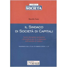 Il sindaco di società  di capitali. Nuova disciplina normativa e formulario per lo svolgimento dell'attività  di sindaco