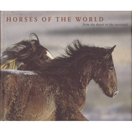 Horses of the World. From the desert to the racetrack.
