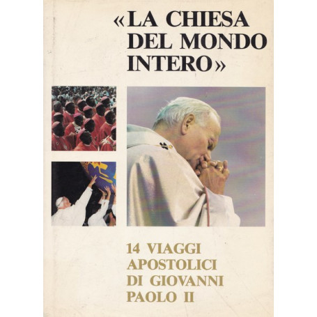 `La Chiesa del mondo intero`. 14 viaggi apostolici di Giovanni Paolo II.