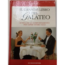 Il grande libro del galateo. Le regole di comportamento per saper vivere oggi