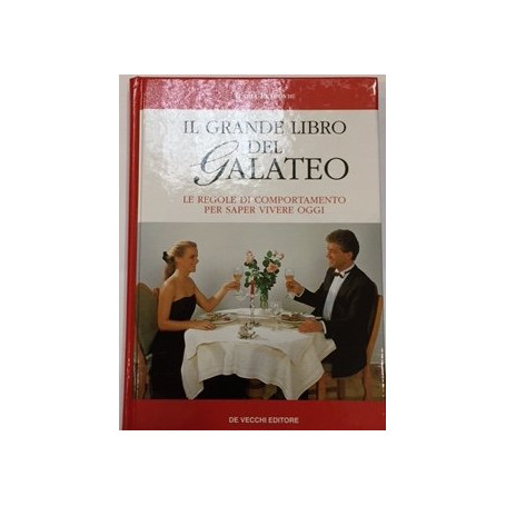 Il grande libro del galateo. Le regole di comportamento per saper vivere oggi